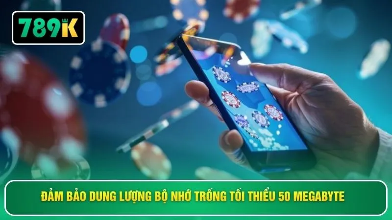 Đảm bảo dung lượng bộ nhớ trống tối thiểu 50 megabyte 